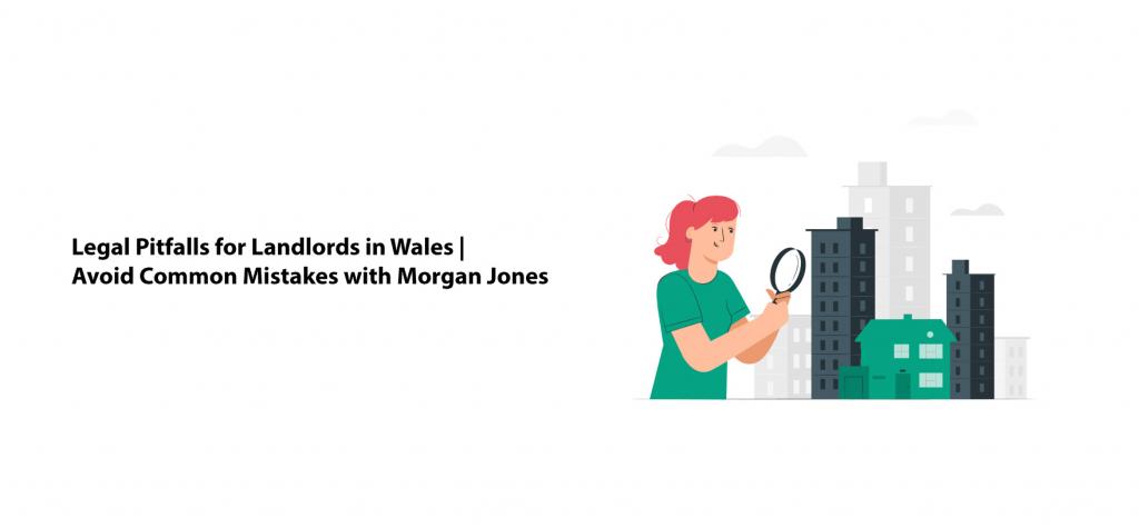 Legal Pitfalls for Landlords in Wales Avoid Common Mistakes with Morgan Jones